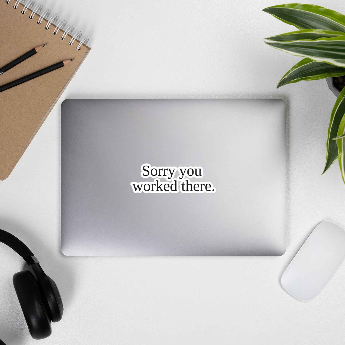 Sorry You Worked There - Die-Cut Sticker