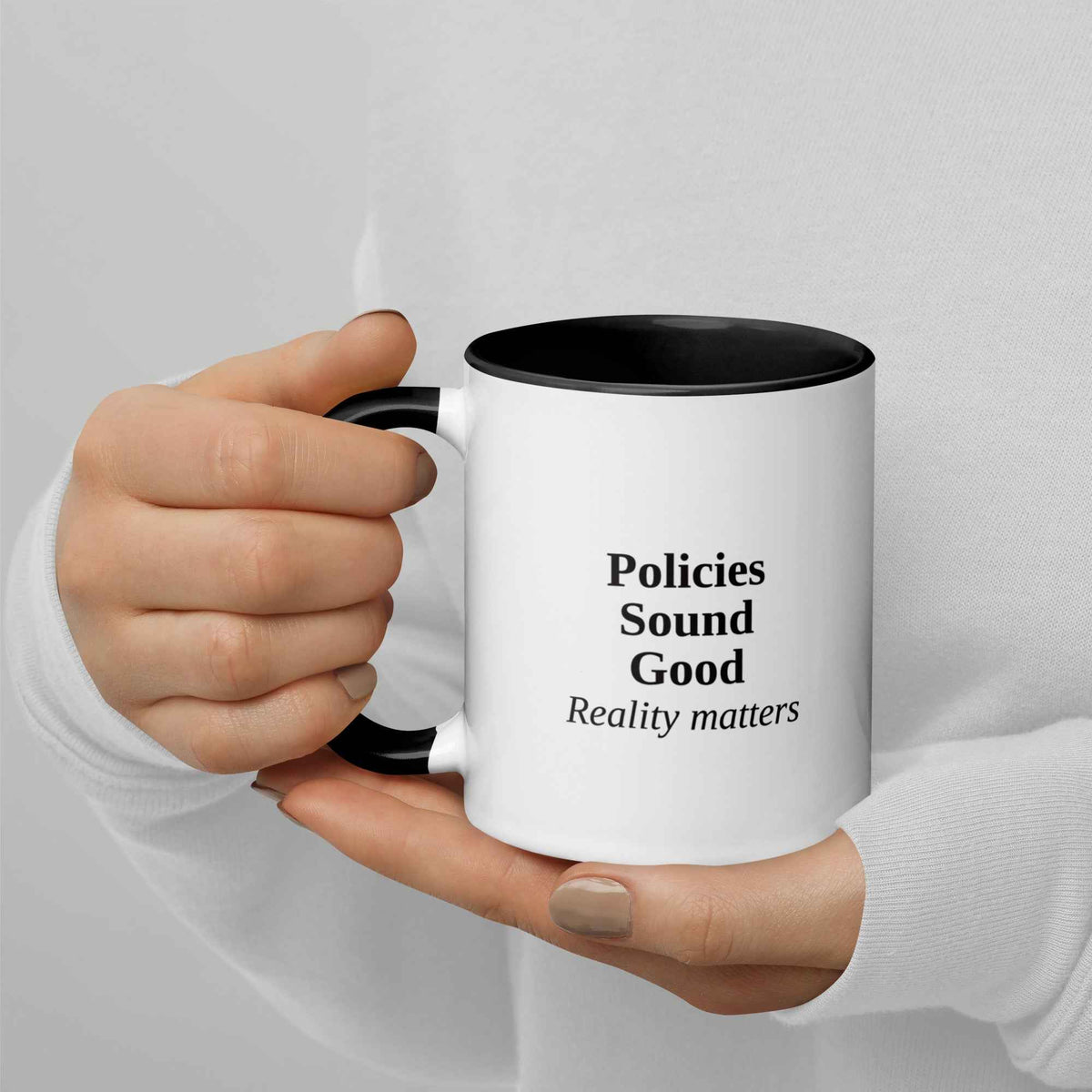 Policies Sound Good. Reality Matters - Ceramic Mug