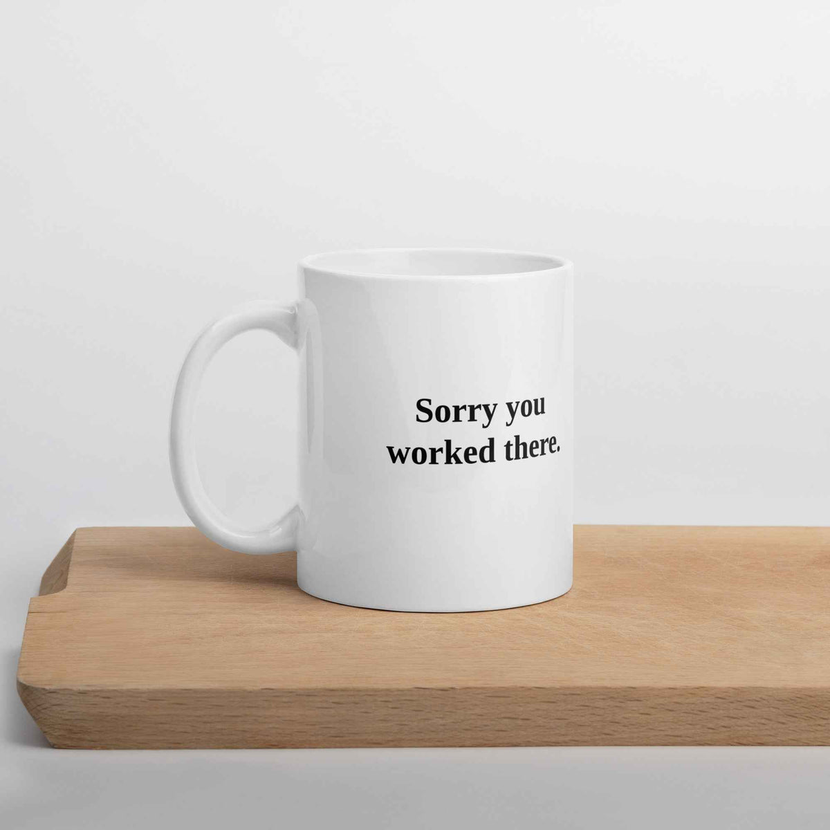 Sorry You Worked There - Ceramic Mug (My HRTruths)