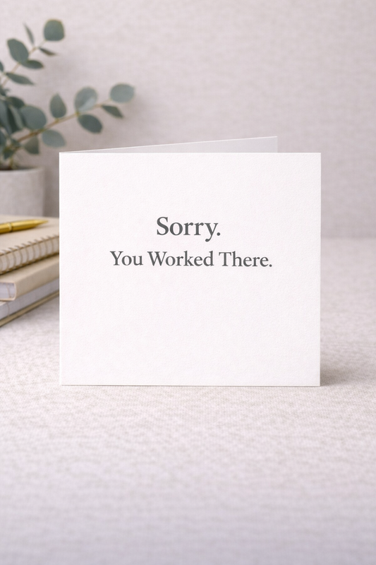 Sorry You Worked There - Workplace Sympathy Card