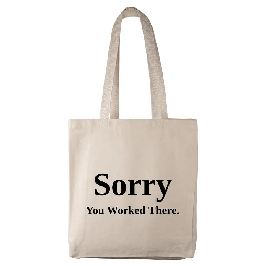 Sorry You Worked There - Workplace Solidarity Tote